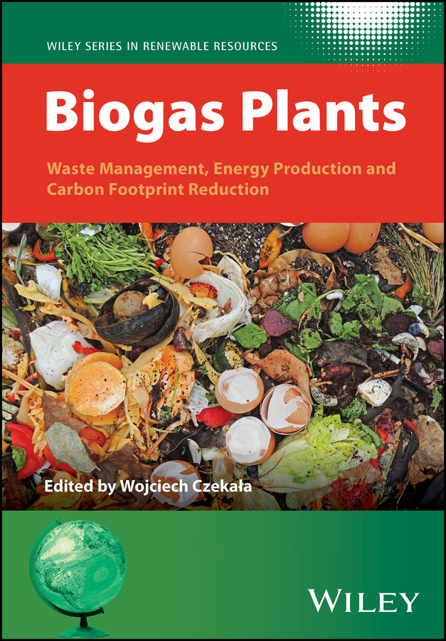 Biogas Plants; Waste Management, Energy Production and Carbon Footprint Reduction (Hardback) 9781119863786