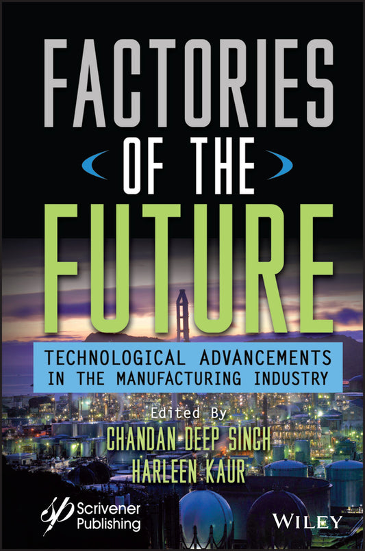 Factories of the Future; Technological Advancements in the Manufacturing Industry (Hardback) 9781119864943