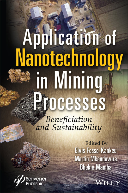 Application of Nanotechnology in Mining Processes; Beneficiation and Sustainability (Hardback) 9781119864998