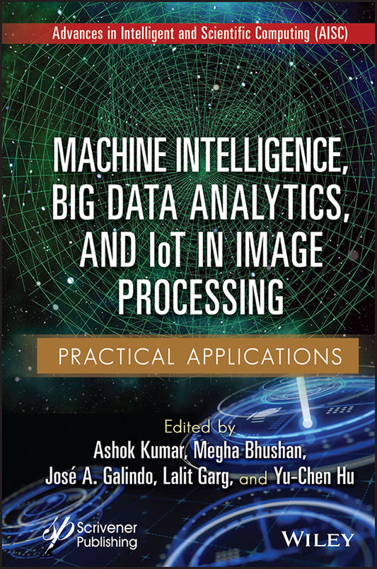 Machine Intelligence, Big Data Analytics, and IoT in Image Processing; Practical Applications (Hardback) 9781119865049