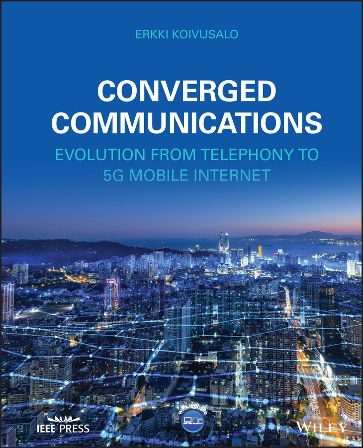 Converged Communications; Evolution from Telephony to 5G Mobile Internet (Hardback) 9781119867500