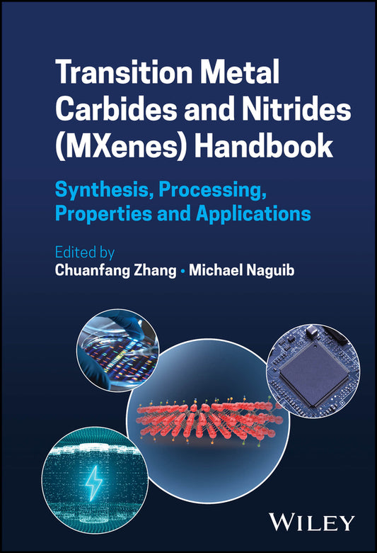 Transition Metal Carbides and Nitrides (MXenes) Handbook; Synthesis, Processing, Properties and Applications (Hardback) 9781119869498