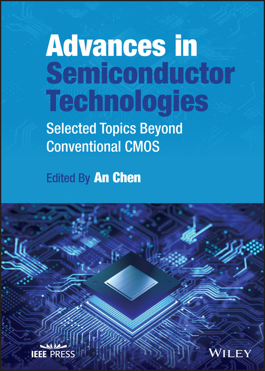 Advances in Semiconductor Technologies; Selected Topics Beyond Conventional CMOS (Hardback) 9781119869580