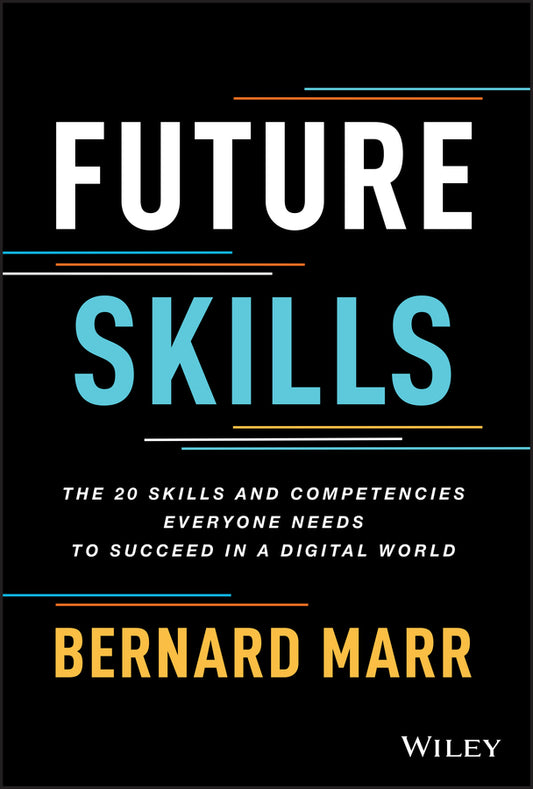 Future Skills; The 20 Skills and Competencies Everyone Needs to Succeed in a Digital World (Hardback) 9781119870401