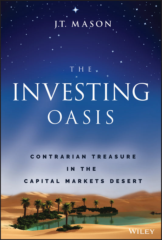 The Investing Oasis; Contrarian Treasure in the Capital Markets Desert (Hardback) 9781119871088