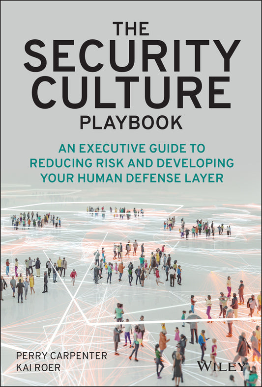 The Security Culture Playbook; An Executive Guide To Reducing Risk and Developing Your Human Defense Layer (Hardback) 9781119875239