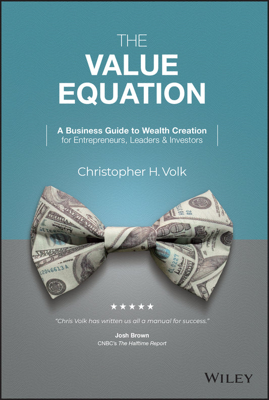 The Value Equation; A Business Guide to Wealth Creation for Entrepreneurs, Leaders & Investors (Hardback) 9781119875642