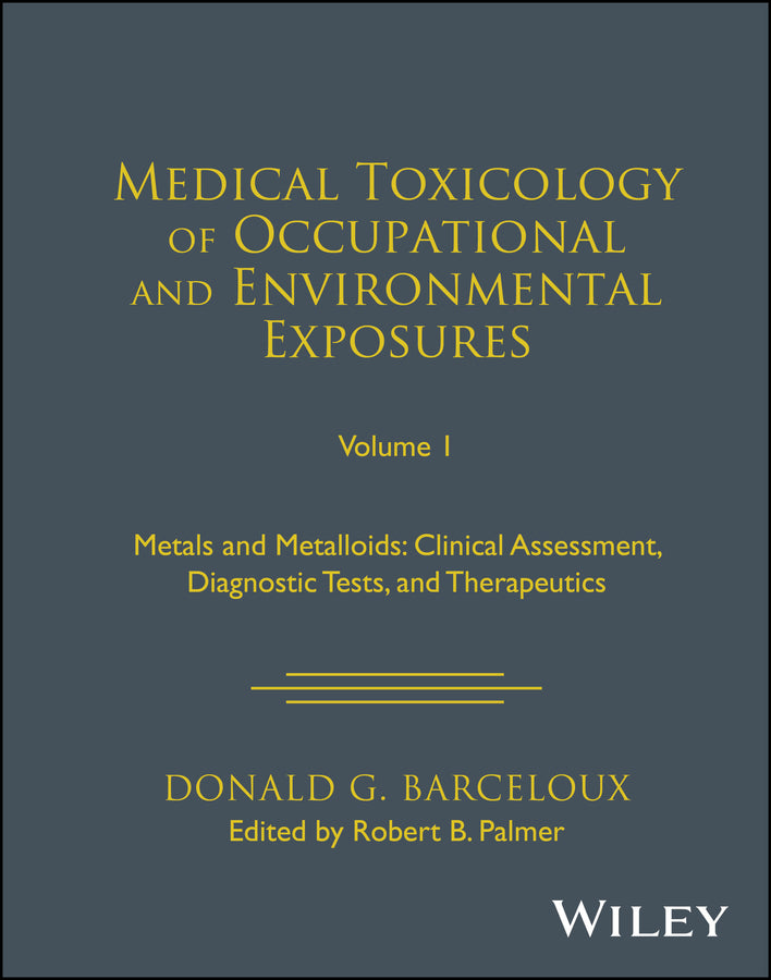 Medical Toxicology of Occupational and Environmental Exposures, Volume 1; Metals and Metalloids: Clinical Assessment, Diagnostic Tests, and Therapeutics (Hardback) 9781119881247