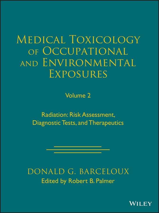 Medical Toxicology of Occupational and Environment al Exposures, Volume 2: Radiation: Risk Assessment , Diagnostic Tests, and Therapeutics; Radiation: Risk Assessment, Diagnostic Tests, and Therapeutics (Hardback) 9781119881254