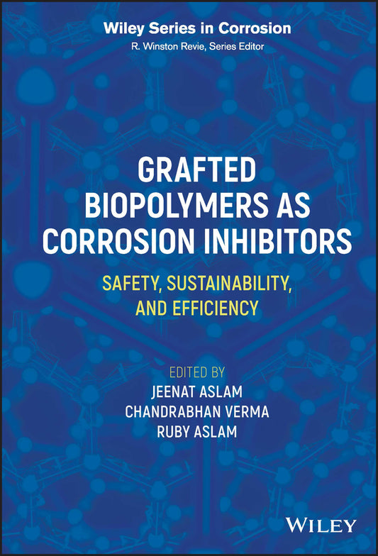 Grafted Biopolymers as Corrosion Inhibitors; Safety, Sustainability, and Efficiency (Hardback) 9781119881360