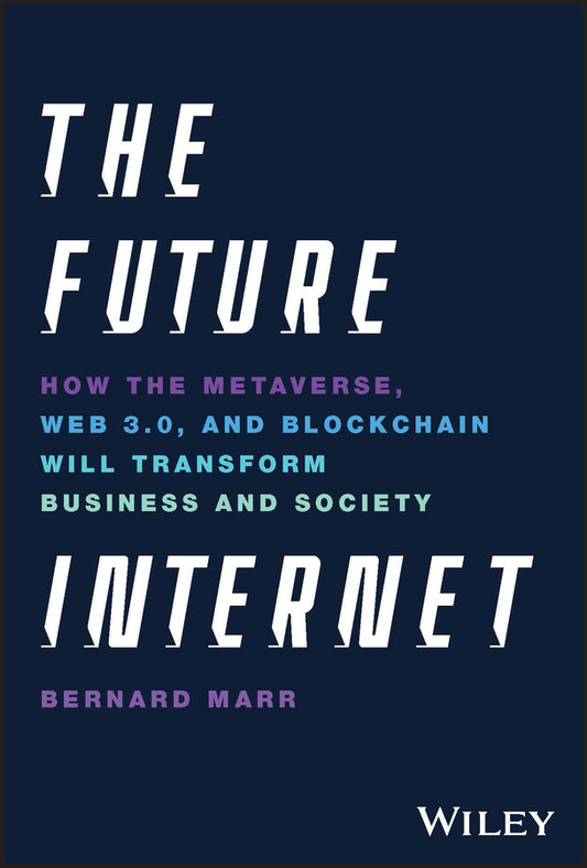 The Future Internet; How the Metaverse, Web 3.0, and Blockchain Will Transform Business and Society (Hardback) 9781119882879