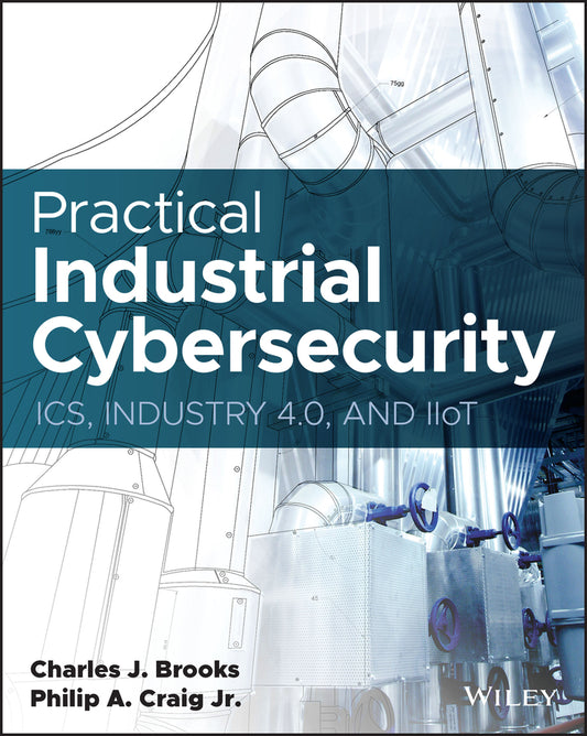 Practical Industrial Cybersecurity; ICS, Industry 4.0, and IIoT (Paperback / softback) 9781119883029