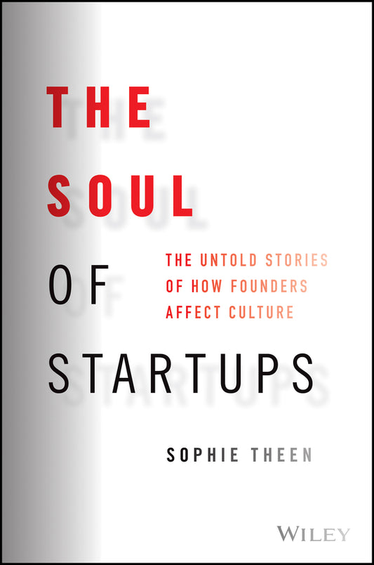 The Soul of Startups; The Untold Stories of How Founders Affect Culture (Hardback) 9781119885597