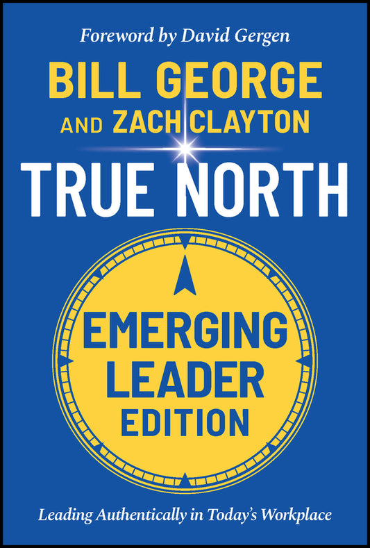 True North, Emerging Leader Edition; Leading Authentically in Today's Workplace (Hardback) 9781119886105