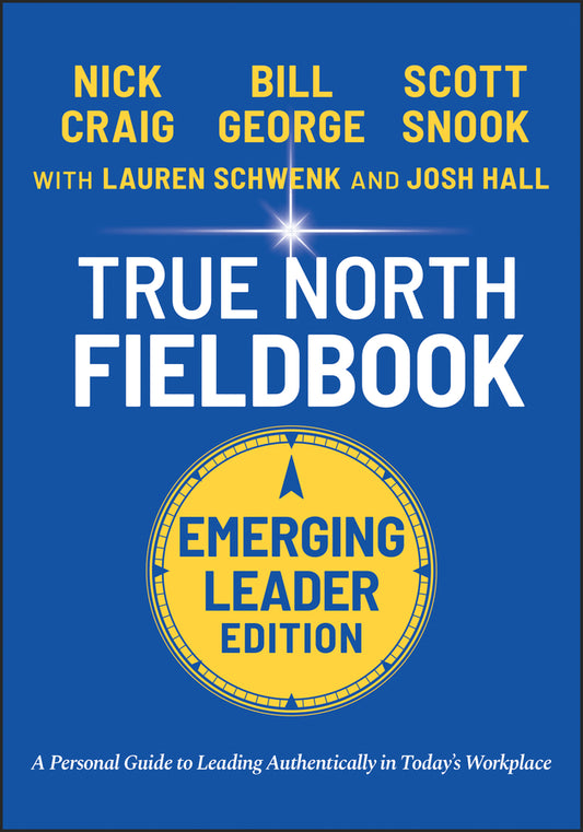 True North Fieldbook, Emerging Leader Edition; The Emerging Leader's Guide to Leading Authentically in Today's Workplace (Paperback / softback) 9781119886266