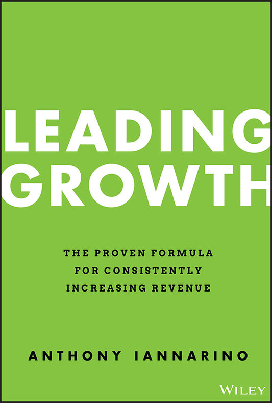Leading Growth; The Proven Formula for Consistently Increasing Revenue (Hardback) 9781119890331