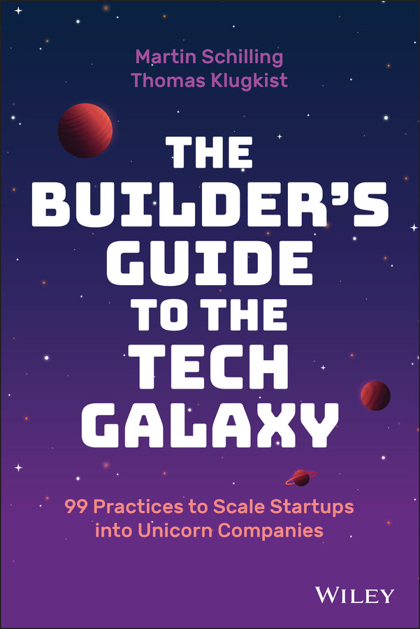 The Builder's Guide to the Tech Galaxy; 99 Practices to Scale Startups into Unicorn Companies (Hardback) 9781119890423