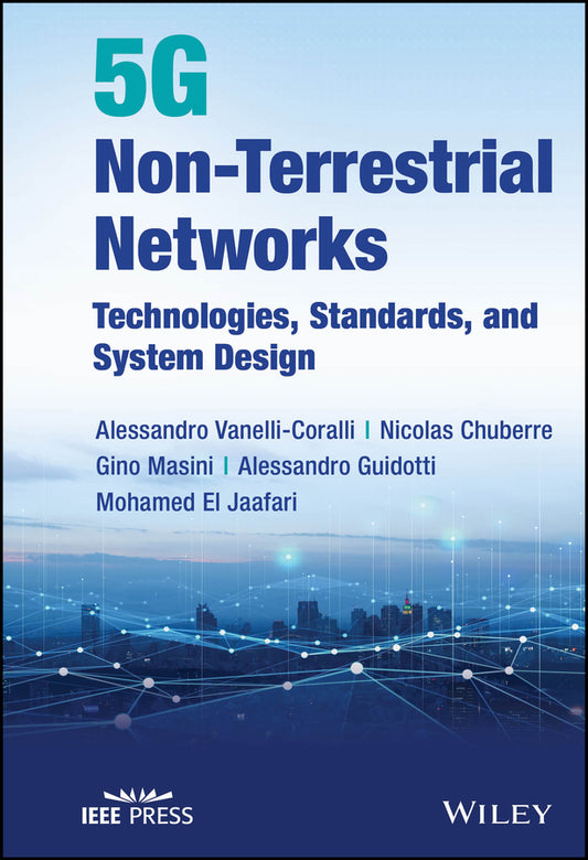 5G Non-Terrestrial Networks; Technologies, Standards, and System Design (Hardback) 9781119891154