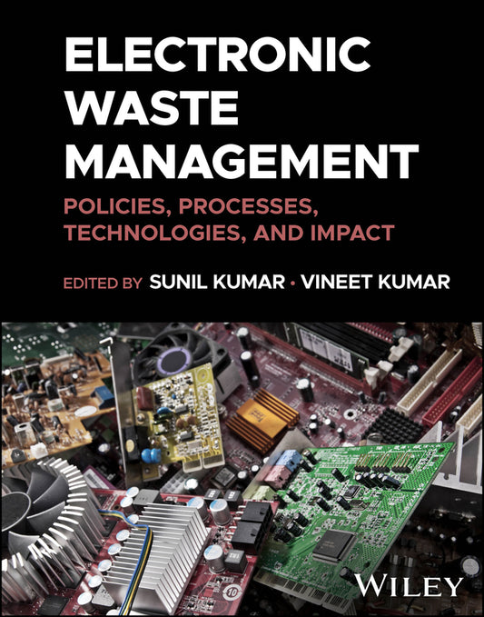 Electronic Waste Management; Policies, Processes, Technologies, and Impact (Hardback) 9781119891512