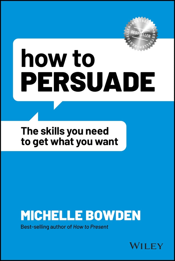 How to Persuade; The Skills You Need to Get What You Want (Paperback / softback) 9781119891871