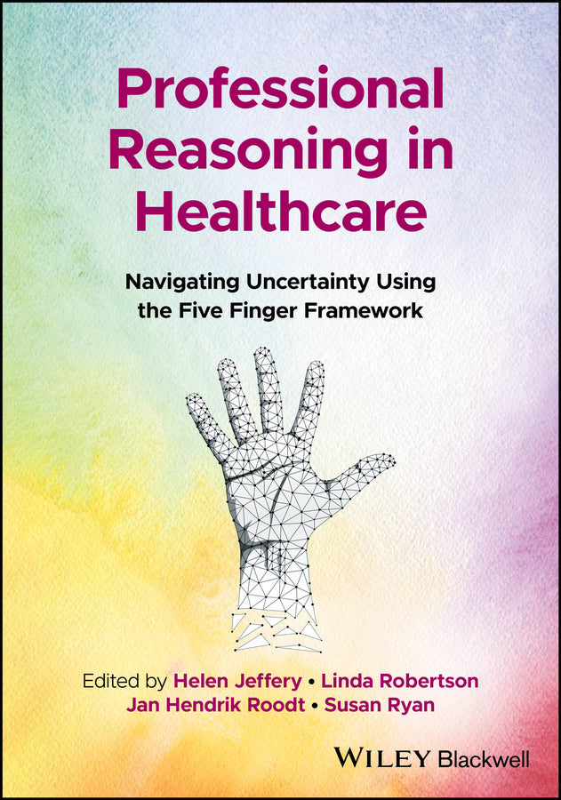 Professional Reasoning in Healthcare; Navigating Uncertainty Using the Five Finger Framework (Paperback / softback) 9781119892113