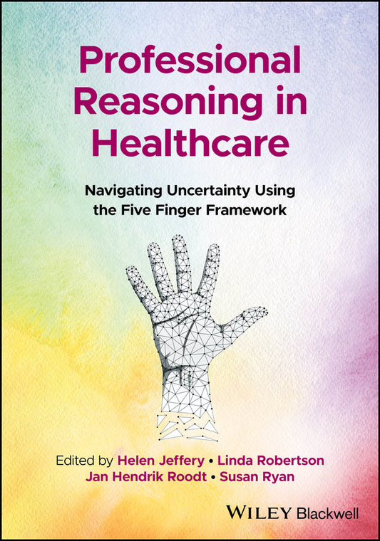 Professional Reasoning in Healthcare; Navigating Uncertainty Using the Five Finger Framework (Paperback / softback) 9781119892113
