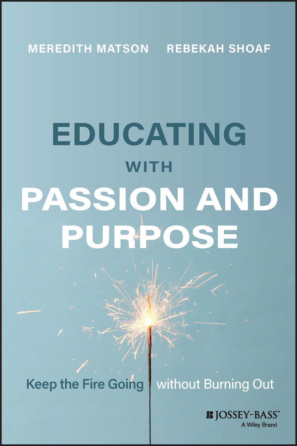 Educating with Passion and Purpose; Keep the Fire Going without Burning Out (Paperback / softback) 9781119893615