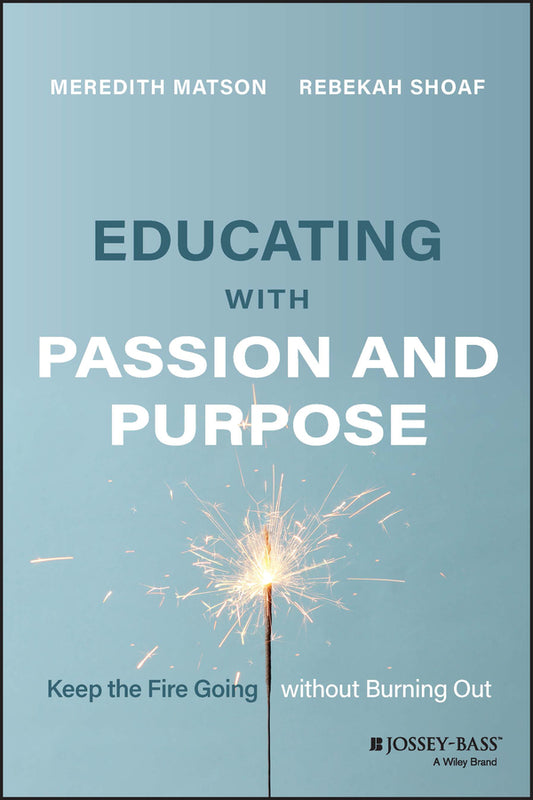 Educating with Passion and Purpose; Keep the Fire Going without Burning Out (Paperback / softback) 9781119893615