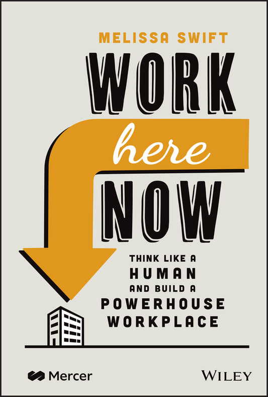 Work Here Now; Think Like a Human and Build a Powerhouse Workplace (Hardback) 9781119895275
