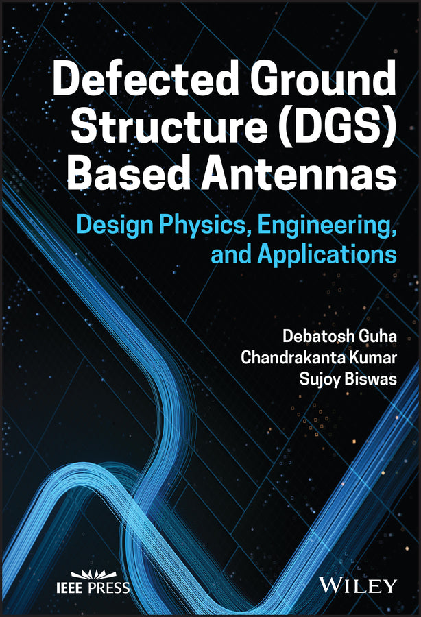 Defected Ground Structure (DGS) Based Antennas; Design Physics, Engineering, and Applications (Hardback) 9781119896180