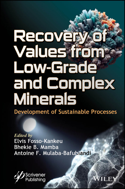 Recovery of Values from Low-Grade and Complex Minerals; Development of Sustainable Processes (Hardback) 9781119896418
