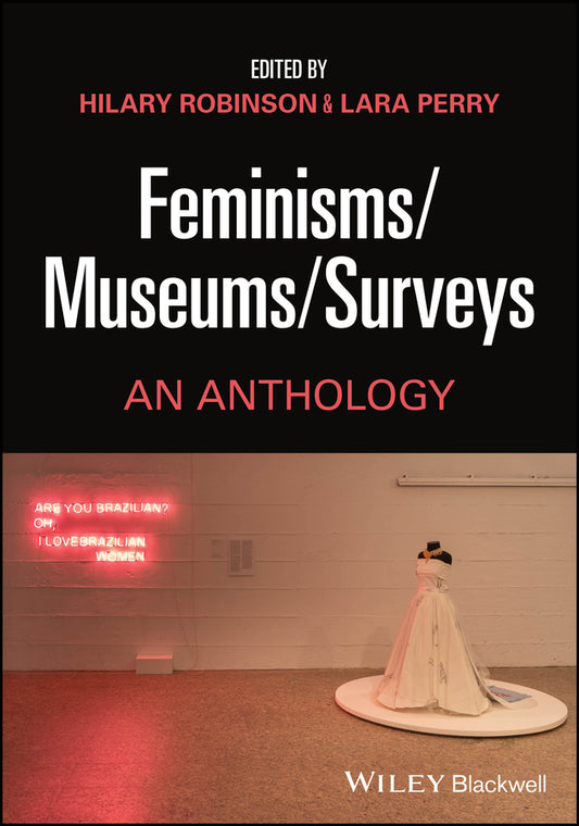 Feminisms/Museums/Surveys; An Anthology (Paperback / softback) 9781119897576