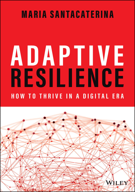 Adaptive Resilience; How to Thrive in a Digital Era (Hardback) 9781119898184