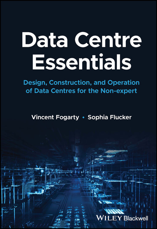 Data Centre Essentials; Design, Construction, and Operation of Data Centres for the Non-expert (Hardback) 9781119898818