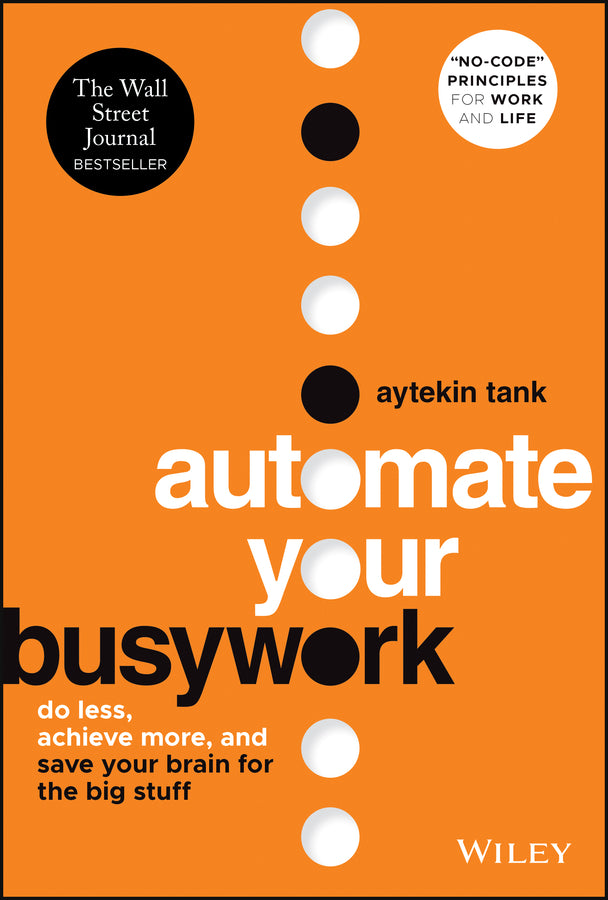Automate Your Busywork; Do Less, Achieve More, and Save Your Brain for the Big Stuff (Hardback) 9781119901730