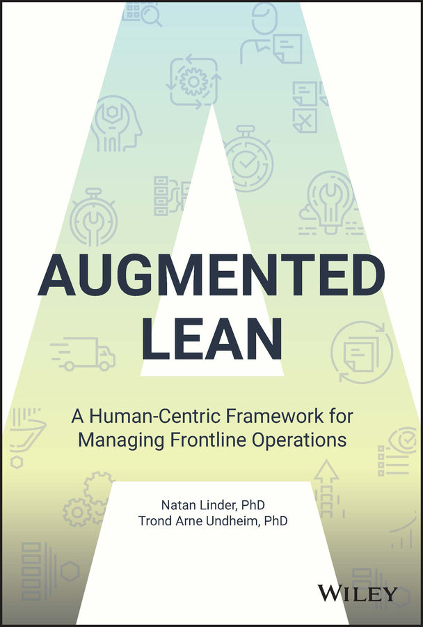 Augmented Lean; A Human-Centric Framework for Managing Frontline Operations (Hardback) 9781119906001