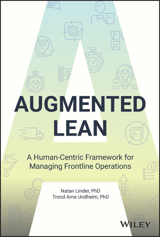Augmented Lean; A Human-Centric Framework for Managing Frontline Operations (Hardback) 9781119906001
