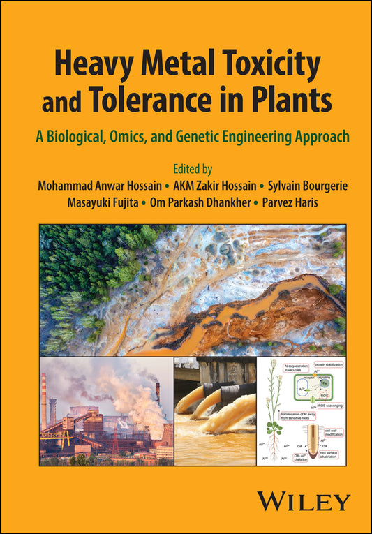 Heavy Metal Toxicity and Tolerance in Plants; A Biological, Omics, and Genetic Engineering Approach (Hardback) 9781119906469