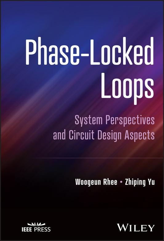 Phase-Locked Loops; System Perspectives and Circuit Design Aspects (Hardback) 9781119909040
