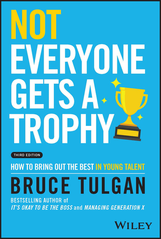 Not Everyone Gets a Trophy; How to Bring Out the Best in Young Talent (Hardback) 9781119912033