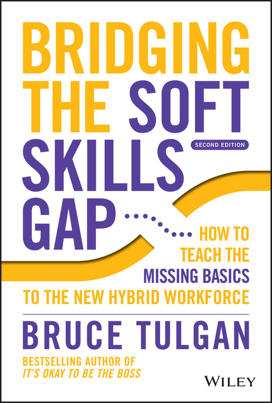 Bridging the Soft Skills Gap; How to Teach the Missing Basics to the New Hybrid Workforce (Hardback) 9781119912064