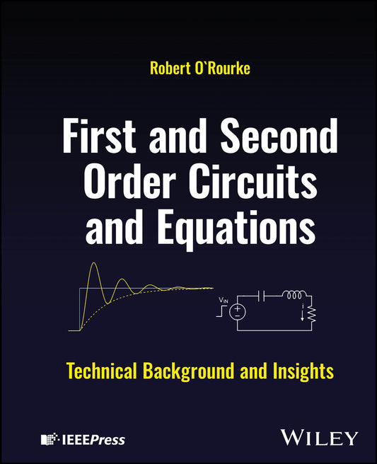 First and Second Order Circuits and Equations; Technical Background and Insights (Hardback) 9781119913535