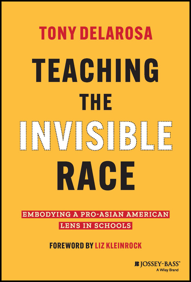 Teaching the Invisible Race; Embodying a Pro-Asian American Lens in Schools (Hardback) 9781119930235