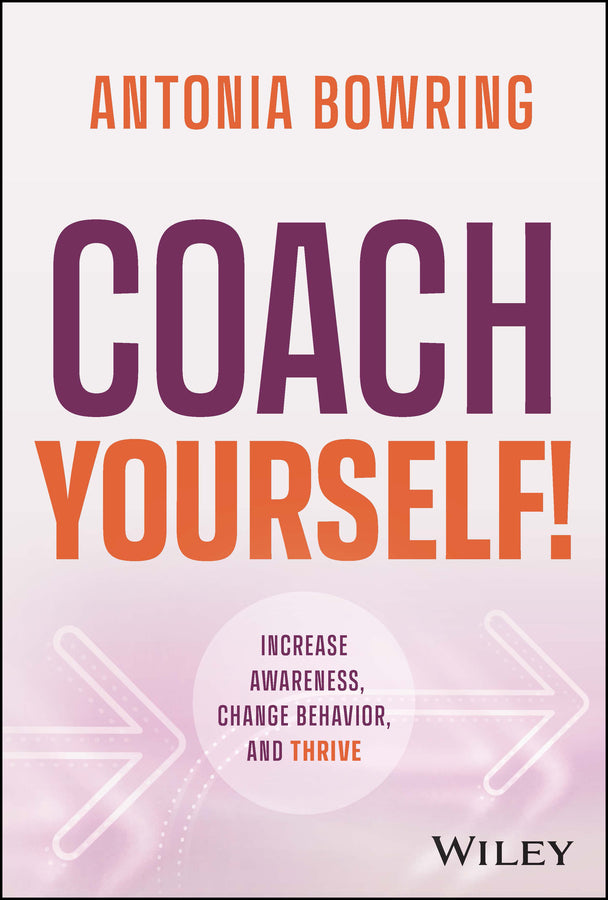 Coach Yourself!; Increase Awareness, Change Behavior, and Thrive (Hardback) 9781119931454