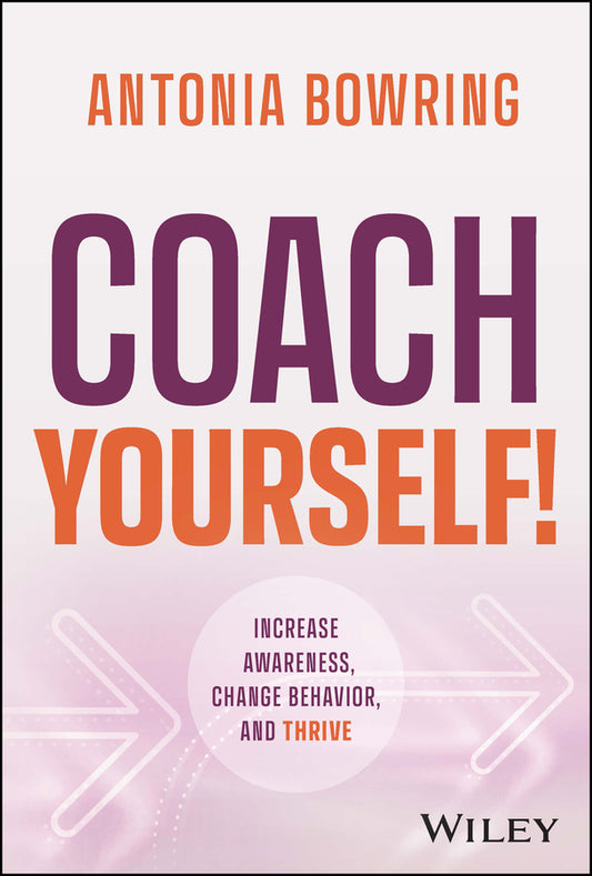 Coach Yourself!; Increase Awareness, Change Behavior, and Thrive (Hardback) 9781119931454