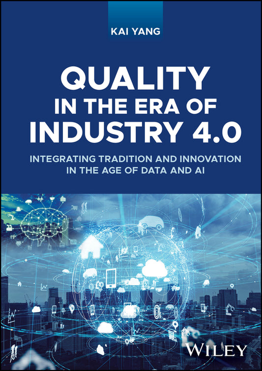 Quality in the Era of Industry 4.0; Integrating Tradition and Innovation in the Age of Data and AI (Hardback) 9781119932444