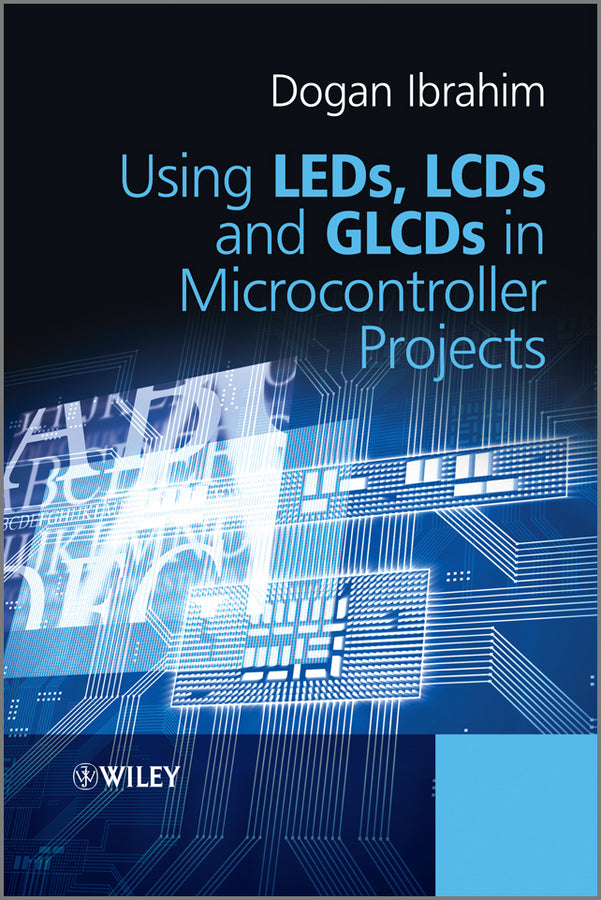 Using LEDs, LCDs and GLCDs in Microcontroller Projects (Hardback) 9781119940708