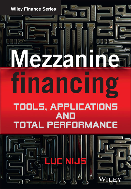 Mezzanine Financing; Tools, Applications and Total Performance (Hardback) 9781119941811