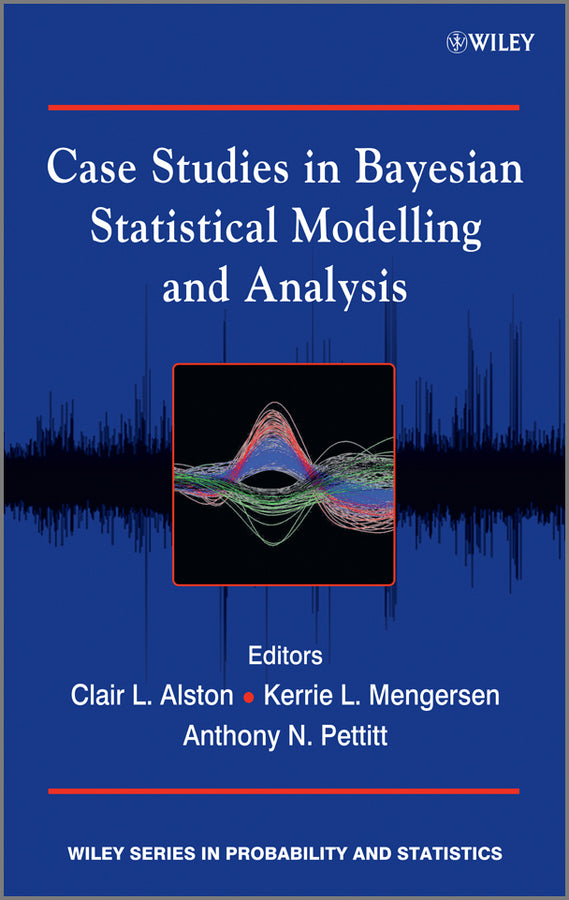 Case Studies in Bayesian Statistical Modelling and Analysis (Hardback) 9781119941828