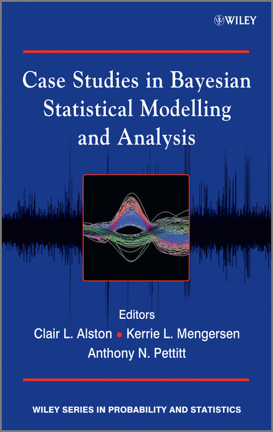 Case Studies in Bayesian Statistical Modelling and Analysis (Hardback) 9781119941828